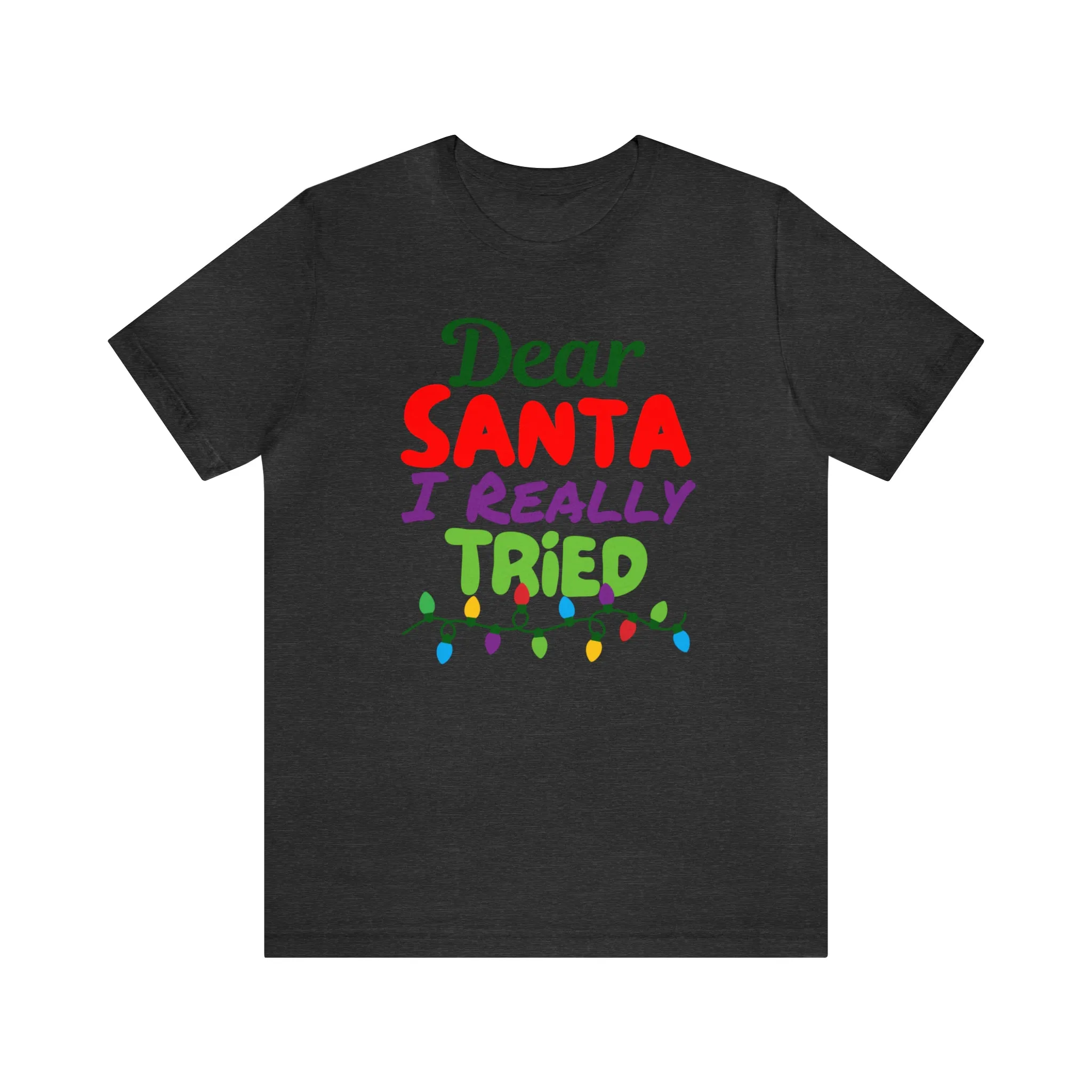 Dear Santa I Really Tried Christmas T-Shirt | Funny XMas Tee |  Bella Canvas 3001 Unisex | Happy Holidays Short Sleeve T-shirt