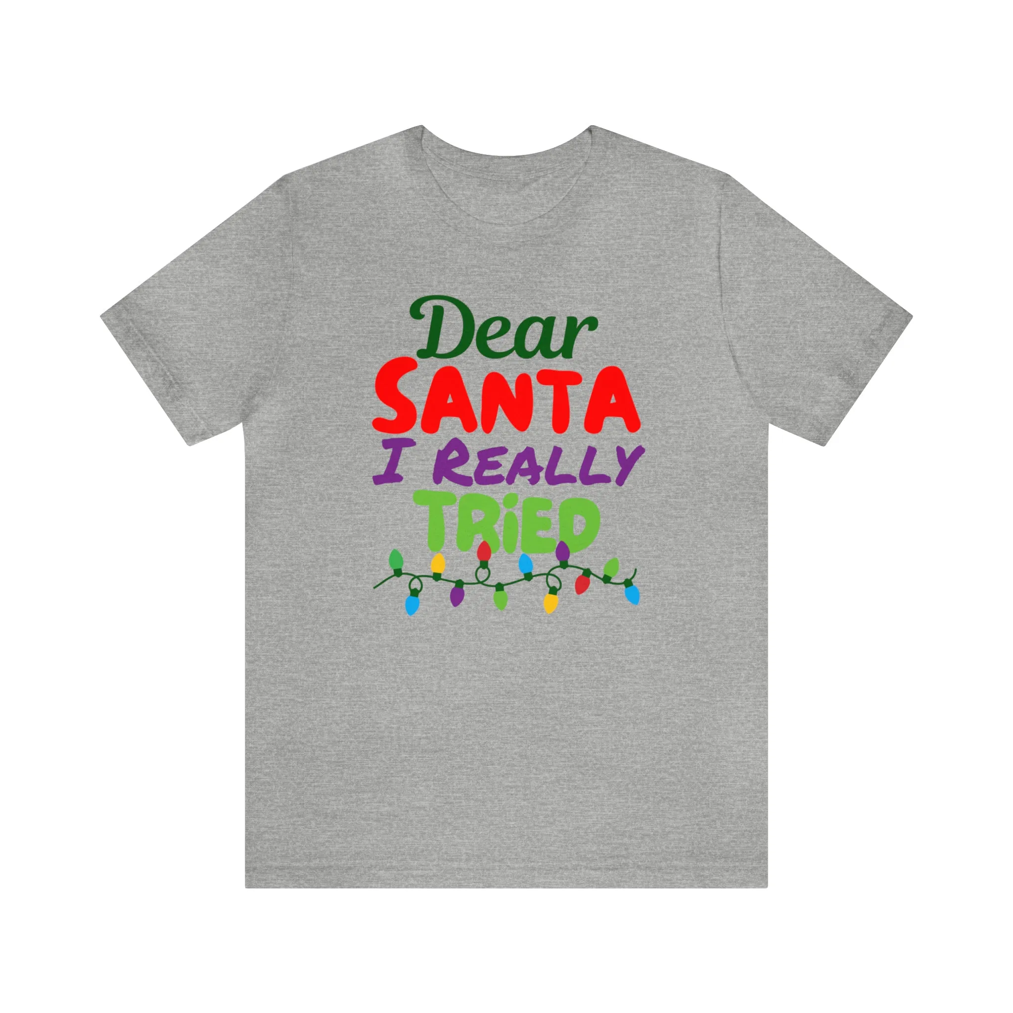 Dear Santa I Really Tried Christmas T-Shirt | Funny XMas Tee |  Bella Canvas 3001 Unisex | Happy Holidays Short Sleeve T-shirt
