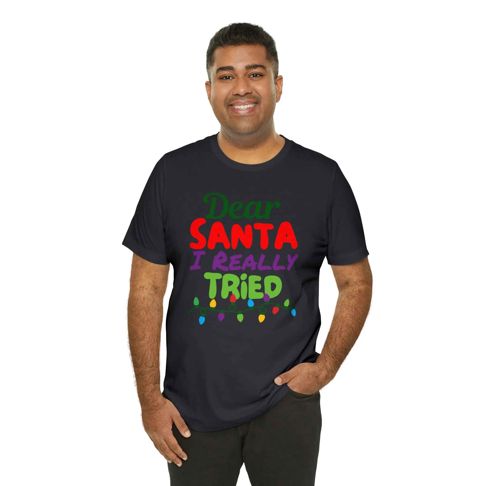 Dear Santa I Really Tried Christmas T-Shirt | Funny XMas Tee |  Bella Canvas 3001 Unisex | Happy Holidays Short Sleeve T-shirt