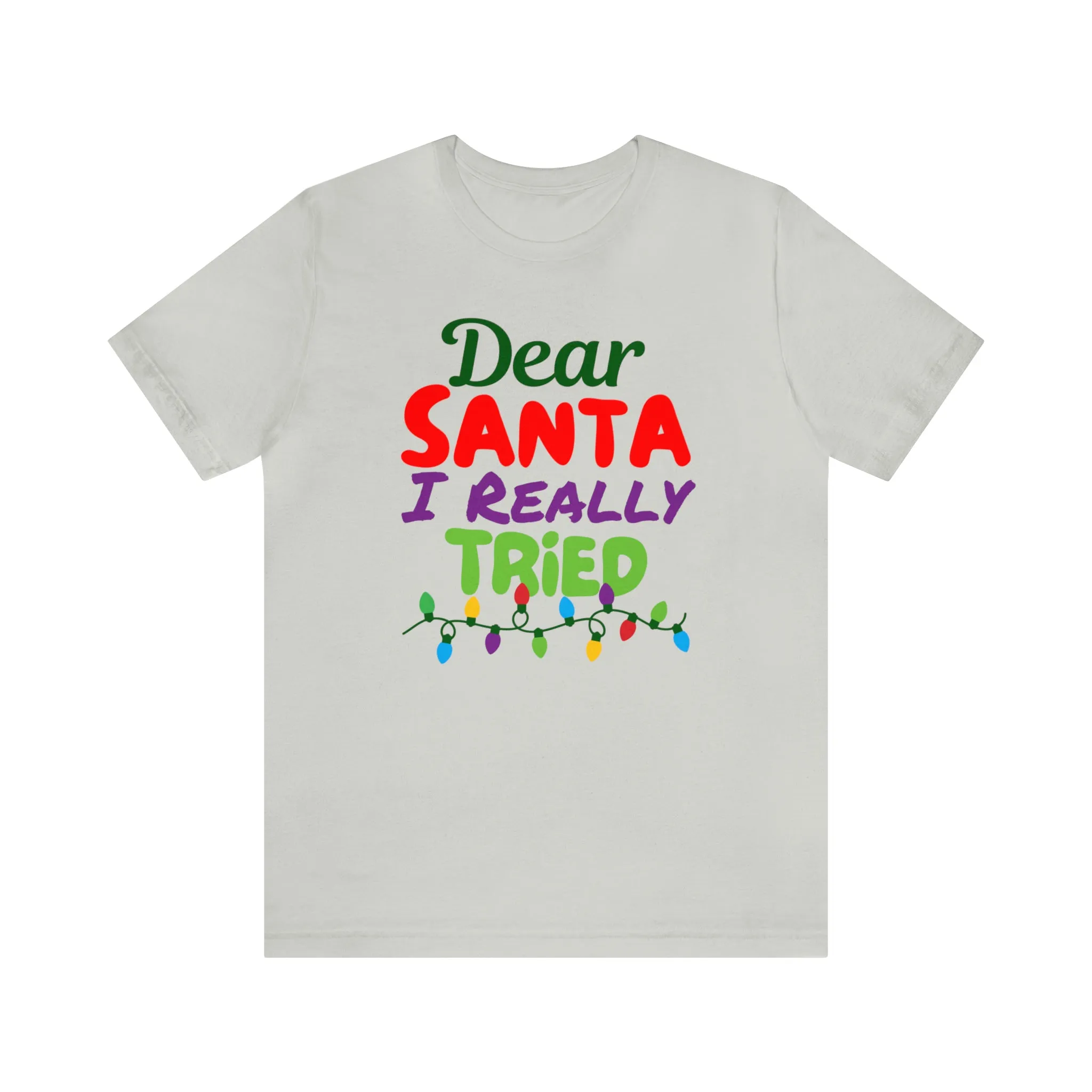 Dear Santa I Really Tried Christmas T-Shirt | Funny XMas Tee |  Bella Canvas 3001 Unisex | Happy Holidays Short Sleeve T-shirt