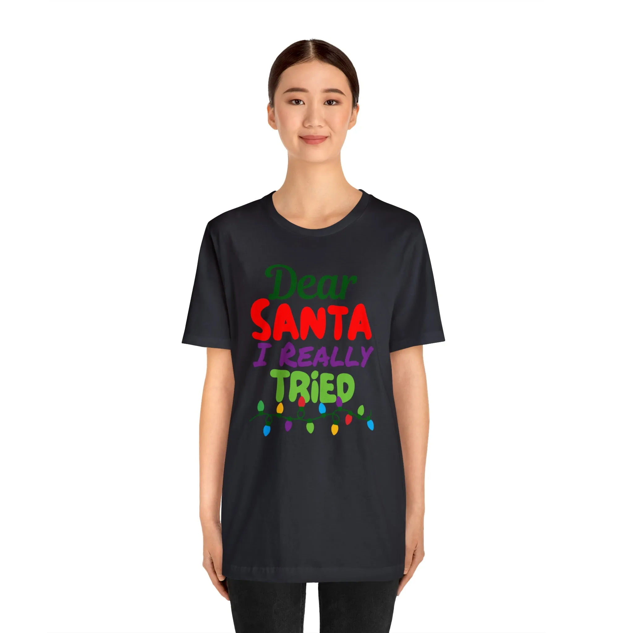 Dear Santa I Really Tried Christmas T-Shirt | Funny XMas Tee |  Bella Canvas 3001 Unisex | Happy Holidays Short Sleeve T-shirt