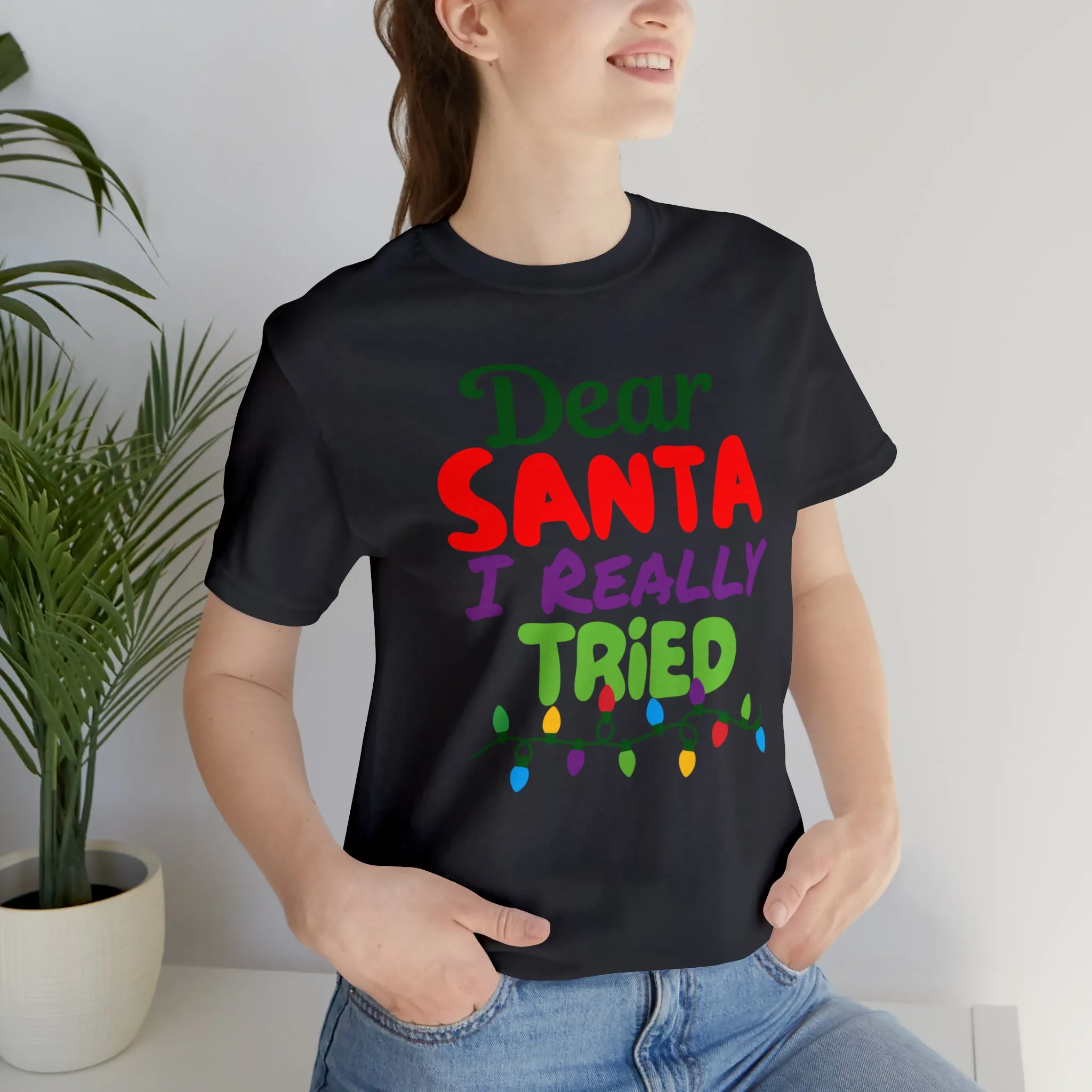 Dear Santa I Really Tried Christmas T-Shirt | Funny XMas Tee |  Bella Canvas 3001 Unisex | Happy Holidays Short Sleeve T-shirt