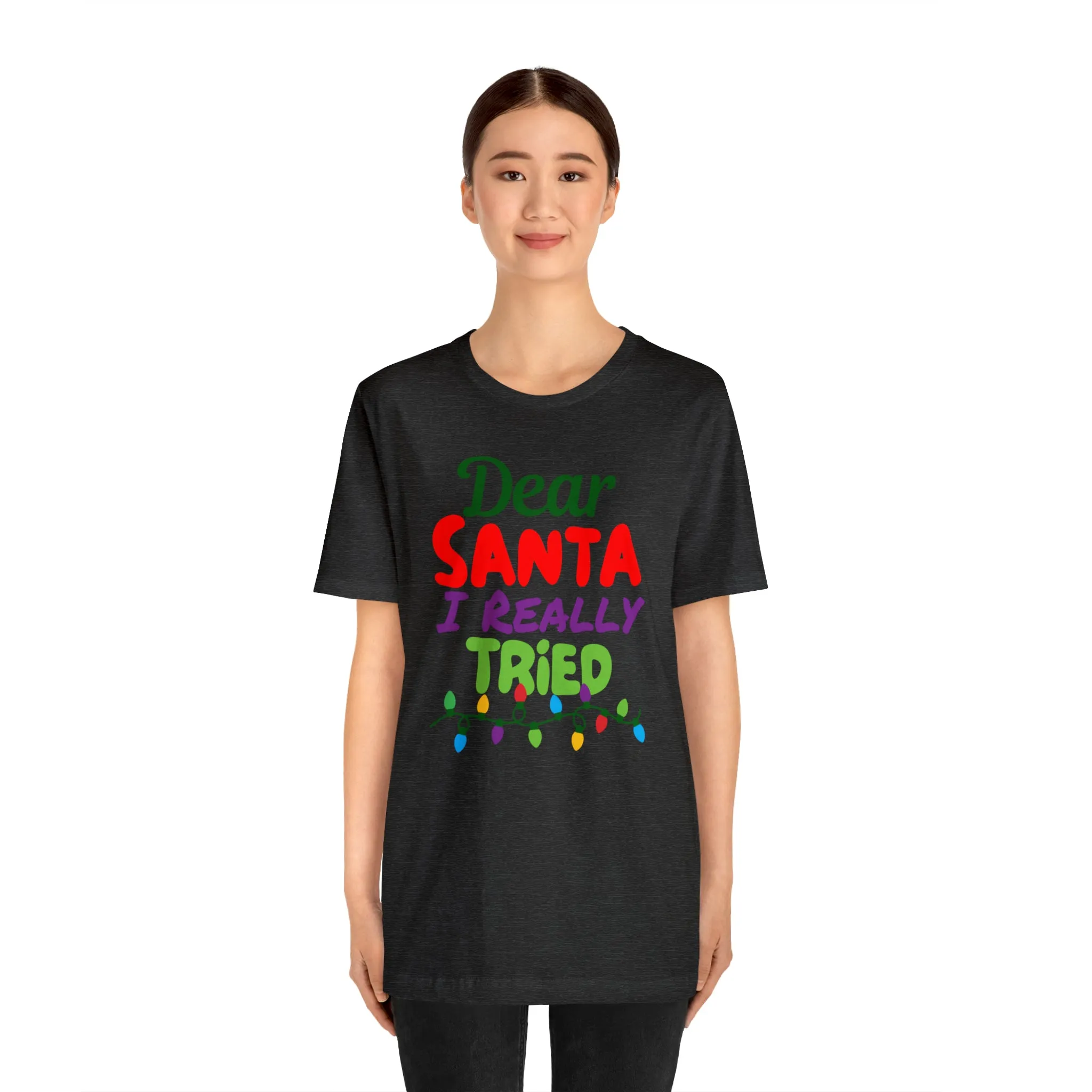 Dear Santa I Really Tried Christmas T-Shirt | Funny XMas Tee |  Bella Canvas 3001 Unisex | Happy Holidays Short Sleeve T-shirt