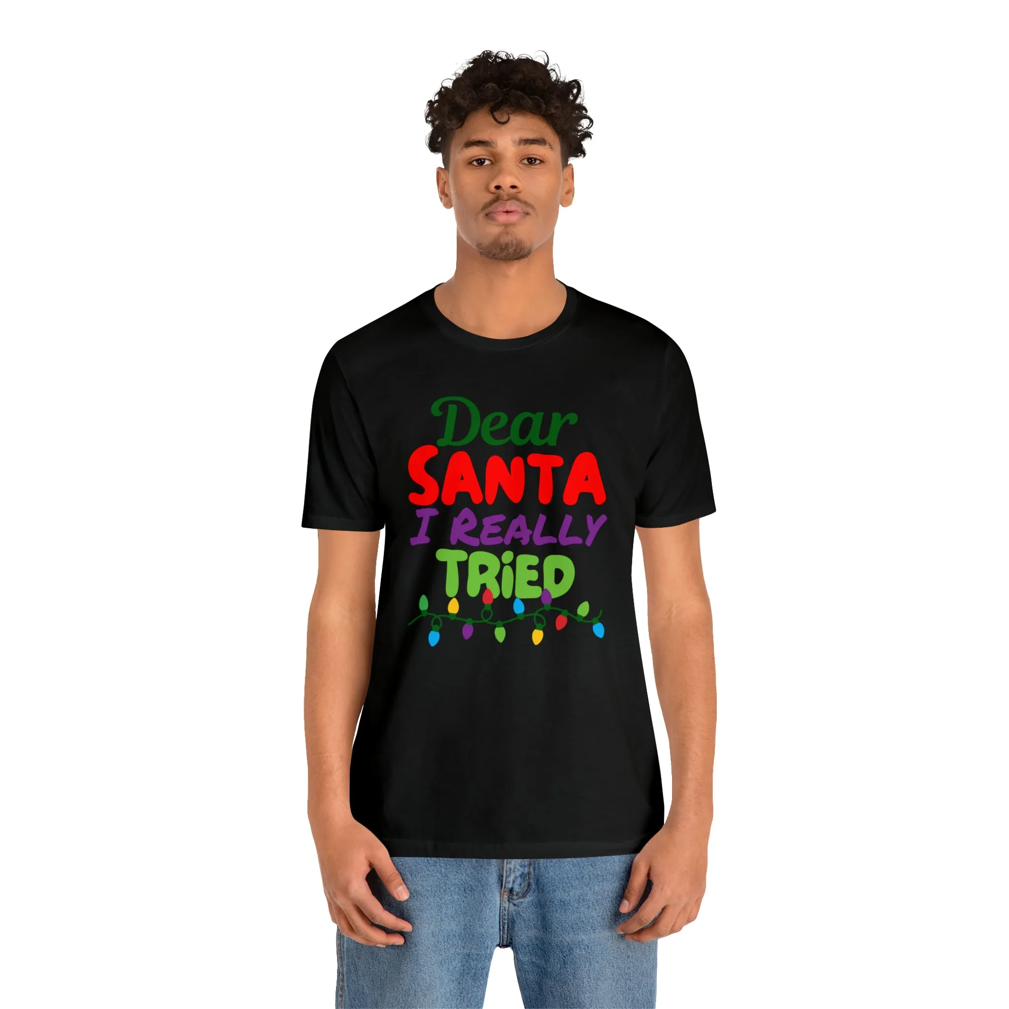 Dear Santa I Really Tried Christmas T-Shirt | Funny XMas Tee |  Bella Canvas 3001 Unisex | Happy Holidays Short Sleeve T-shirt
