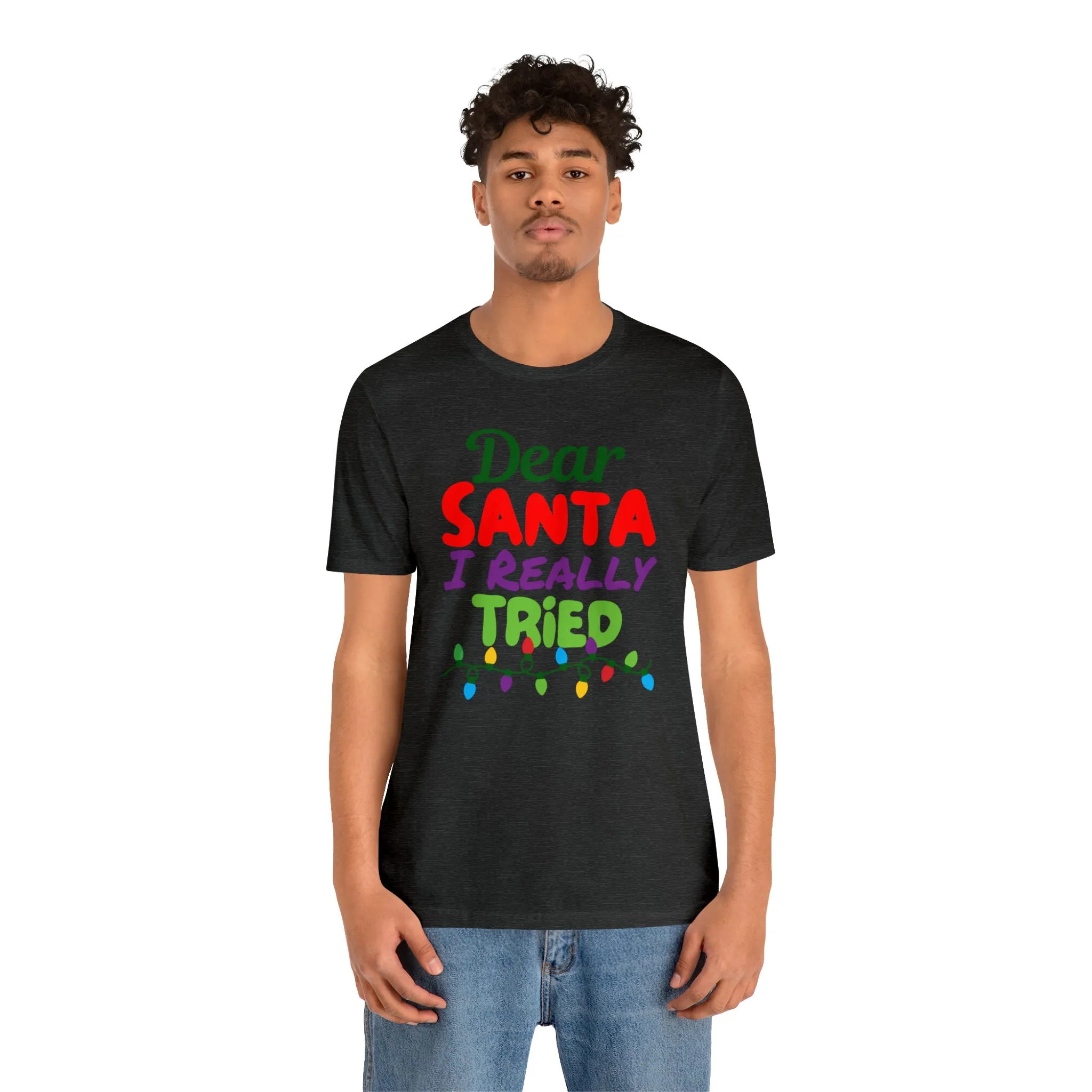 Dear Santa I Really Tried Christmas T-Shirt | Funny XMas Tee |  Bella Canvas 3001 Unisex | Happy Holidays Short Sleeve T-shirt