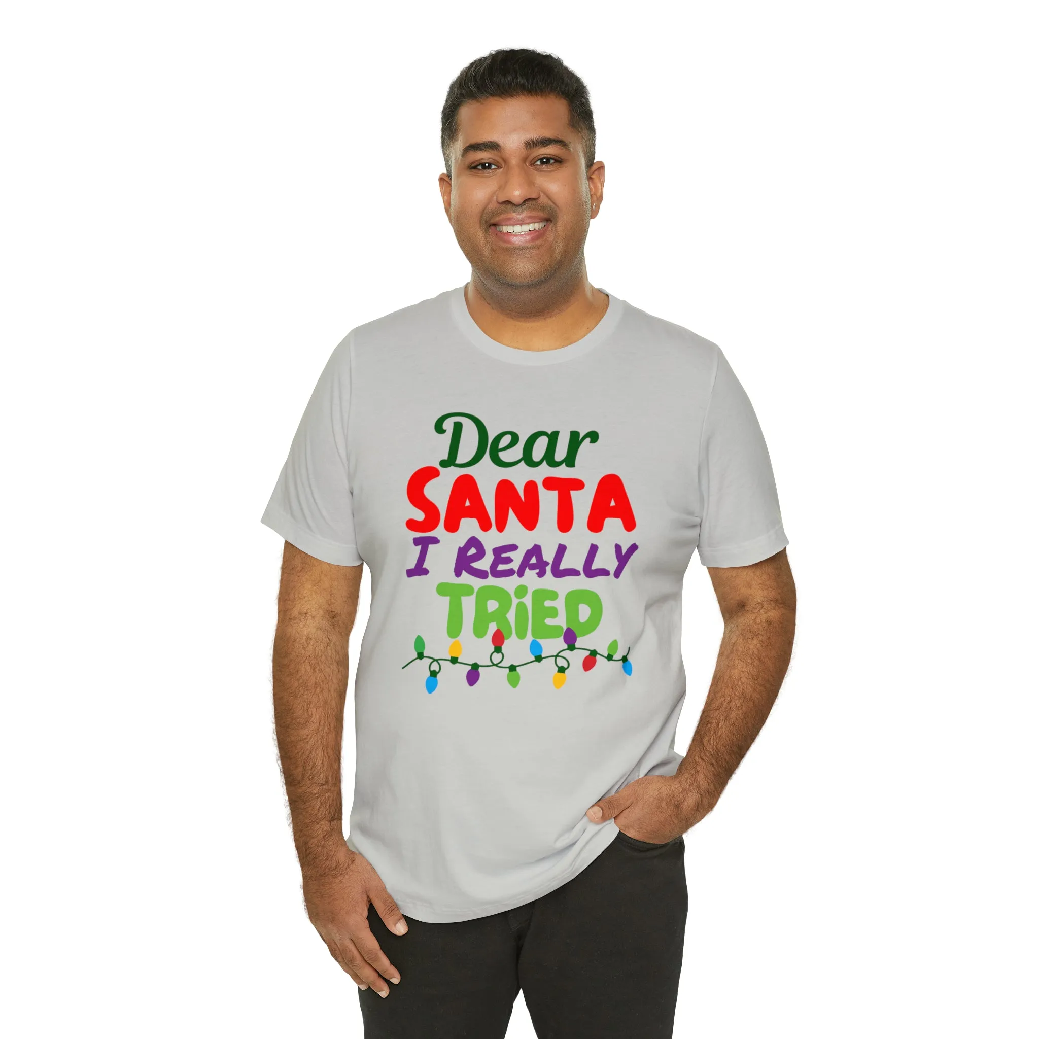 Dear Santa I Really Tried Christmas T-Shirt | Funny XMas Tee |  Bella Canvas 3001 Unisex | Happy Holidays Short Sleeve T-shirt