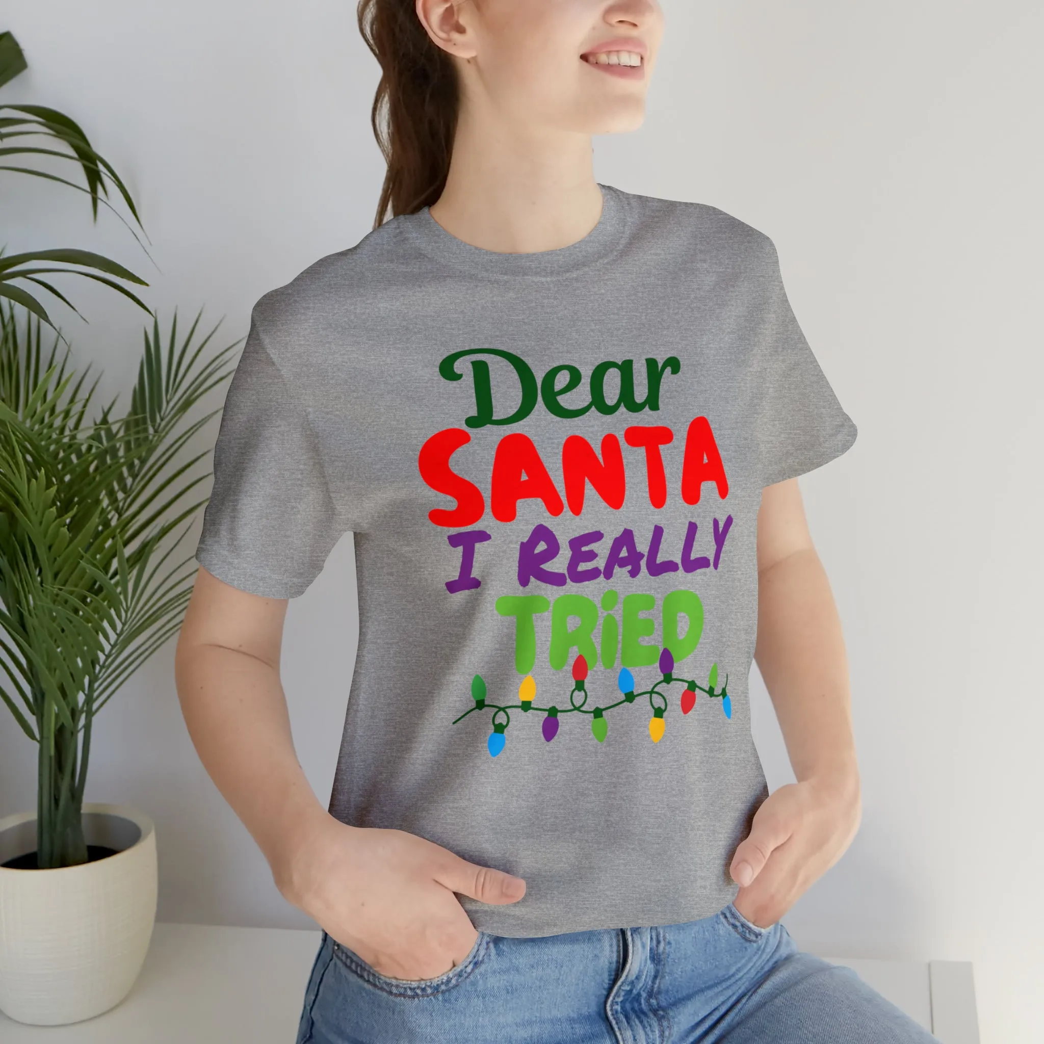 Dear Santa I Really Tried Christmas T-Shirt | Funny XMas Tee |  Bella Canvas 3001 Unisex | Happy Holidays Short Sleeve T-shirt