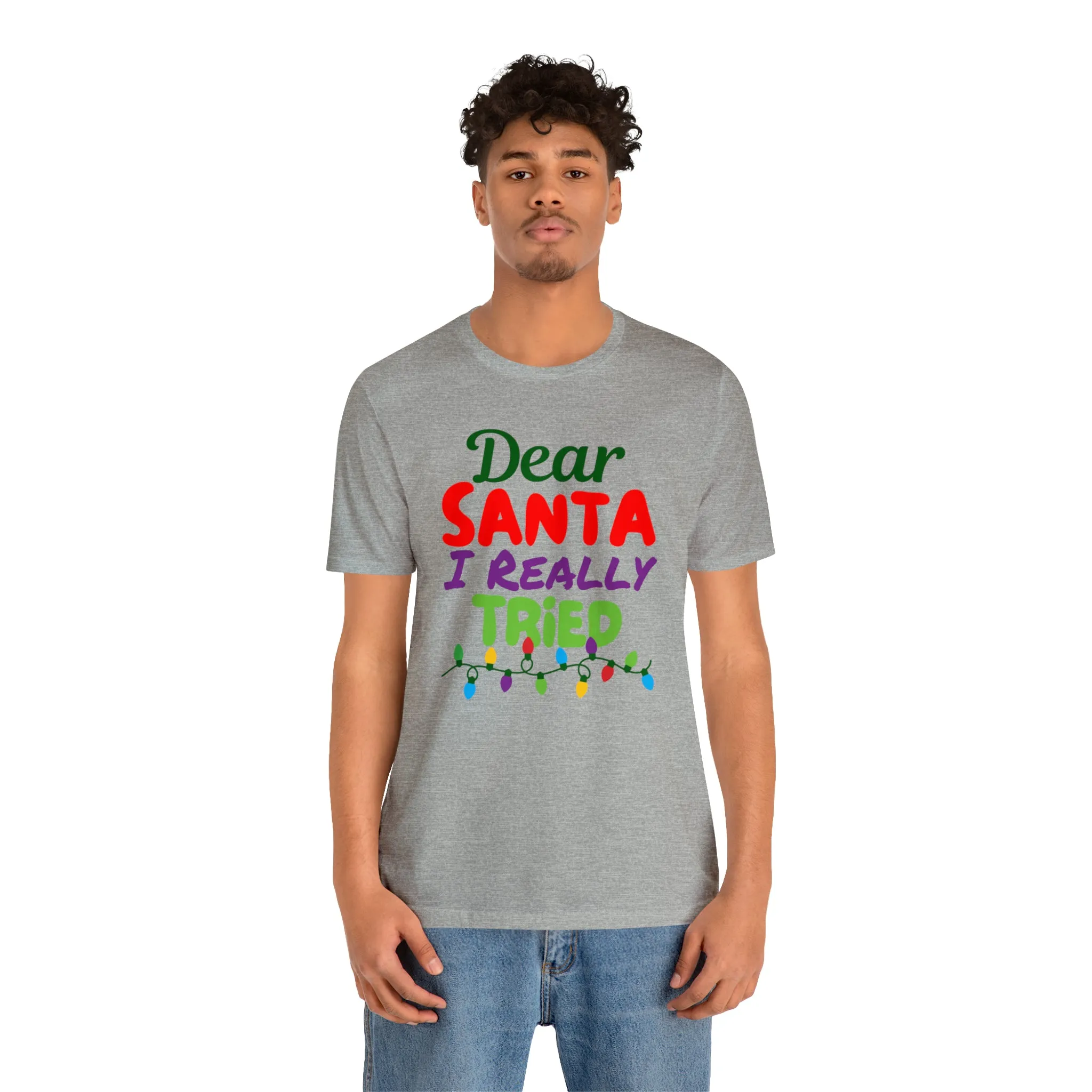 Dear Santa I Really Tried Christmas T-Shirt | Funny XMas Tee |  Bella Canvas 3001 Unisex | Happy Holidays Short Sleeve T-shirt