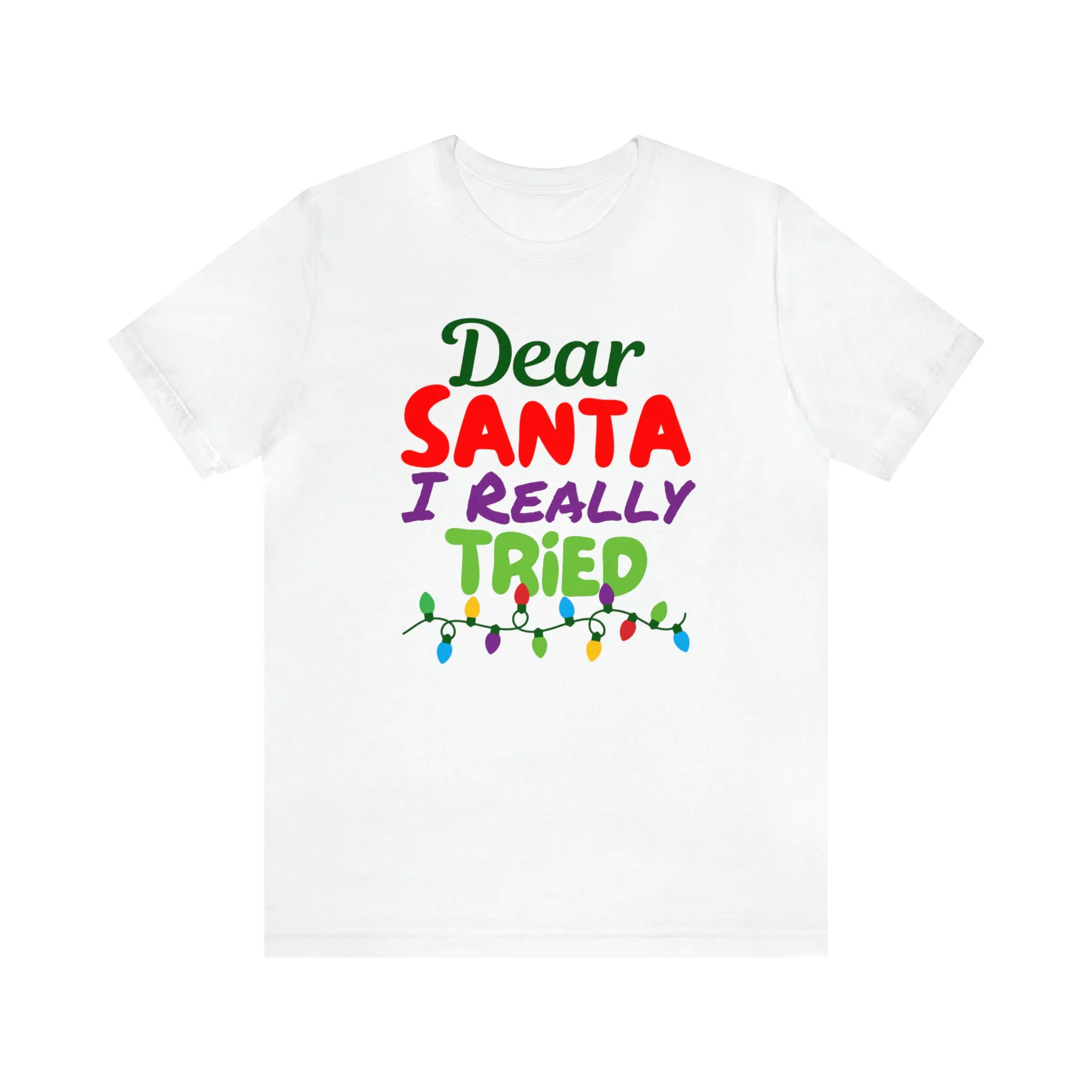 Dear Santa I Really Tried Christmas T-Shirt | Funny XMas Tee |  Bella Canvas 3001 Unisex | Happy Holidays Short Sleeve T-shirt