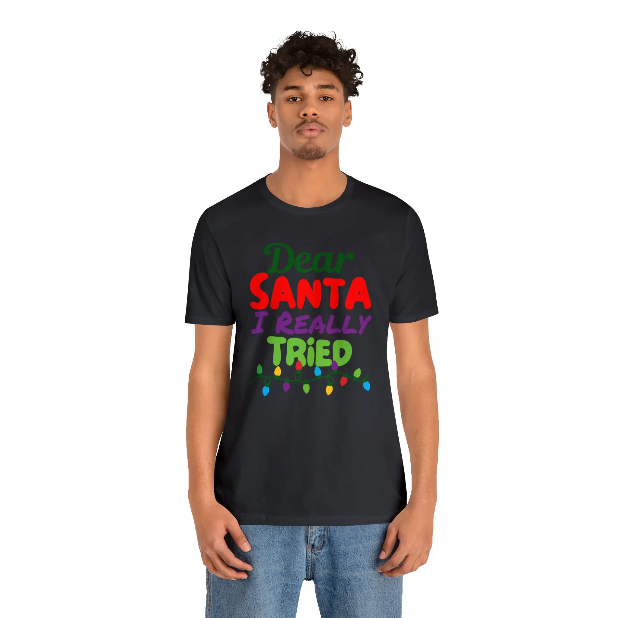 Dear Santa I Really Tried Christmas T-Shirt | Funny XMas Tee |  Bella Canvas 3001 Unisex | Happy Holidays Short Sleeve T-shirt