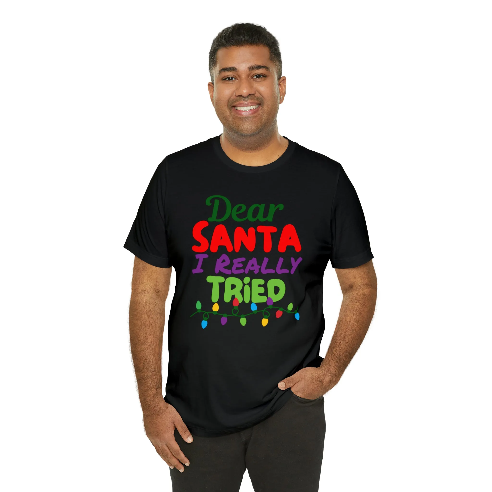 Dear Santa I Really Tried Christmas T-Shirt | Funny XMas Tee |  Bella Canvas 3001 Unisex | Happy Holidays Short Sleeve T-shirt