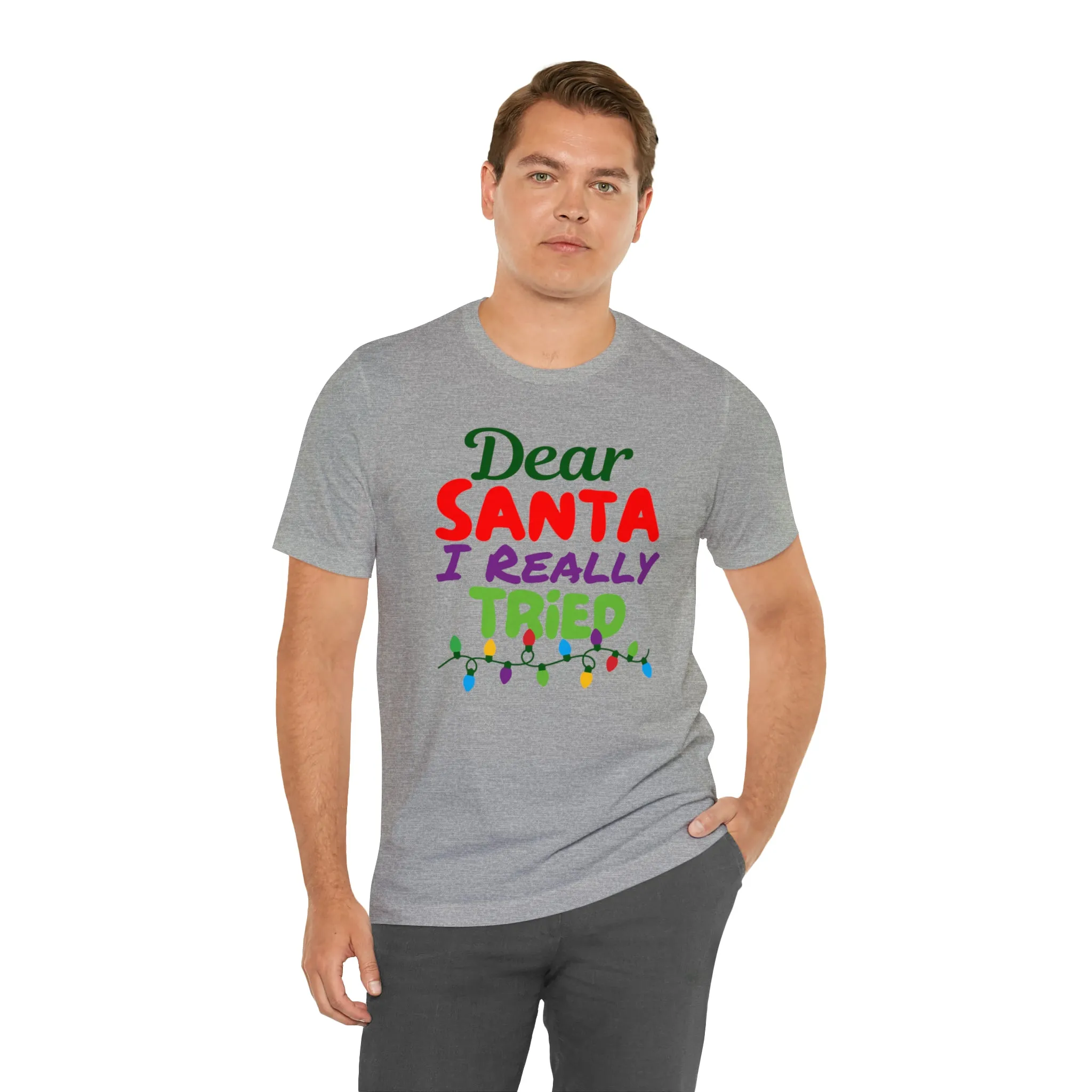 Dear Santa I Really Tried Christmas T-Shirt | Funny XMas Tee |  Bella Canvas 3001 Unisex | Happy Holidays Short Sleeve T-shirt