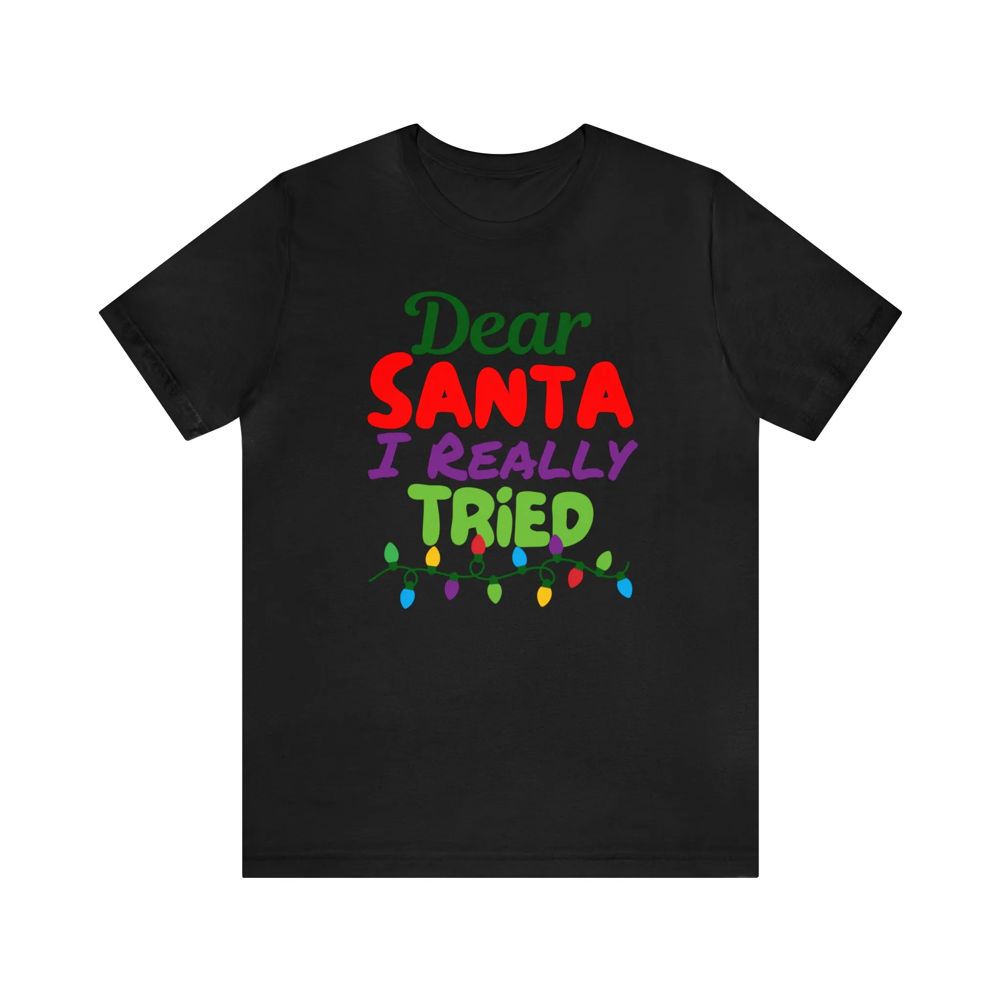 Dear Santa I Really Tried Christmas T-Shirt | Funny XMas Tee |  Bella Canvas 3001 Unisex | Happy Holidays Short Sleeve T-shirt