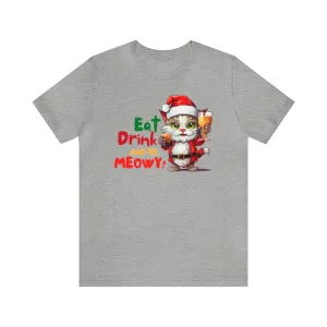 Eat Drink and Be Meowy Christmas T-Shirt | Festive XMas Tee |  Bella Canvas 3001 Unisex | Happy Holidays Short Sleeve T-Shirt