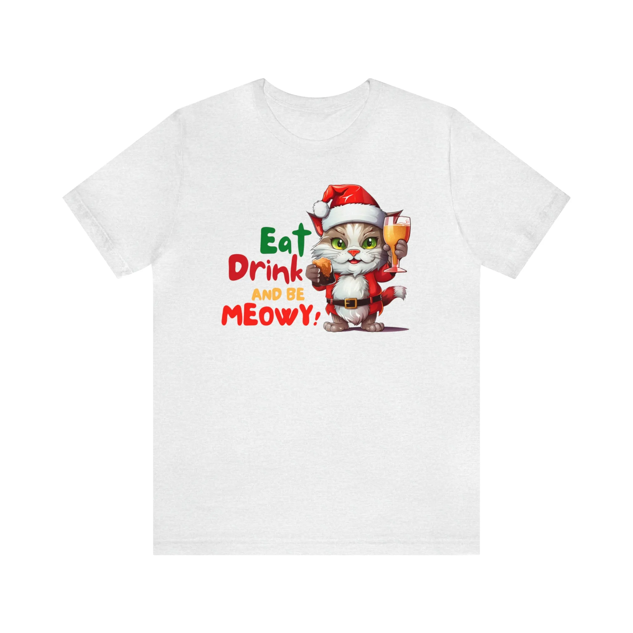 Eat Drink and Be Meowy Christmas T-Shirt | Festive XMas Tee |  Bella Canvas 3001 Unisex | Happy Holidays Short Sleeve T-Shirt