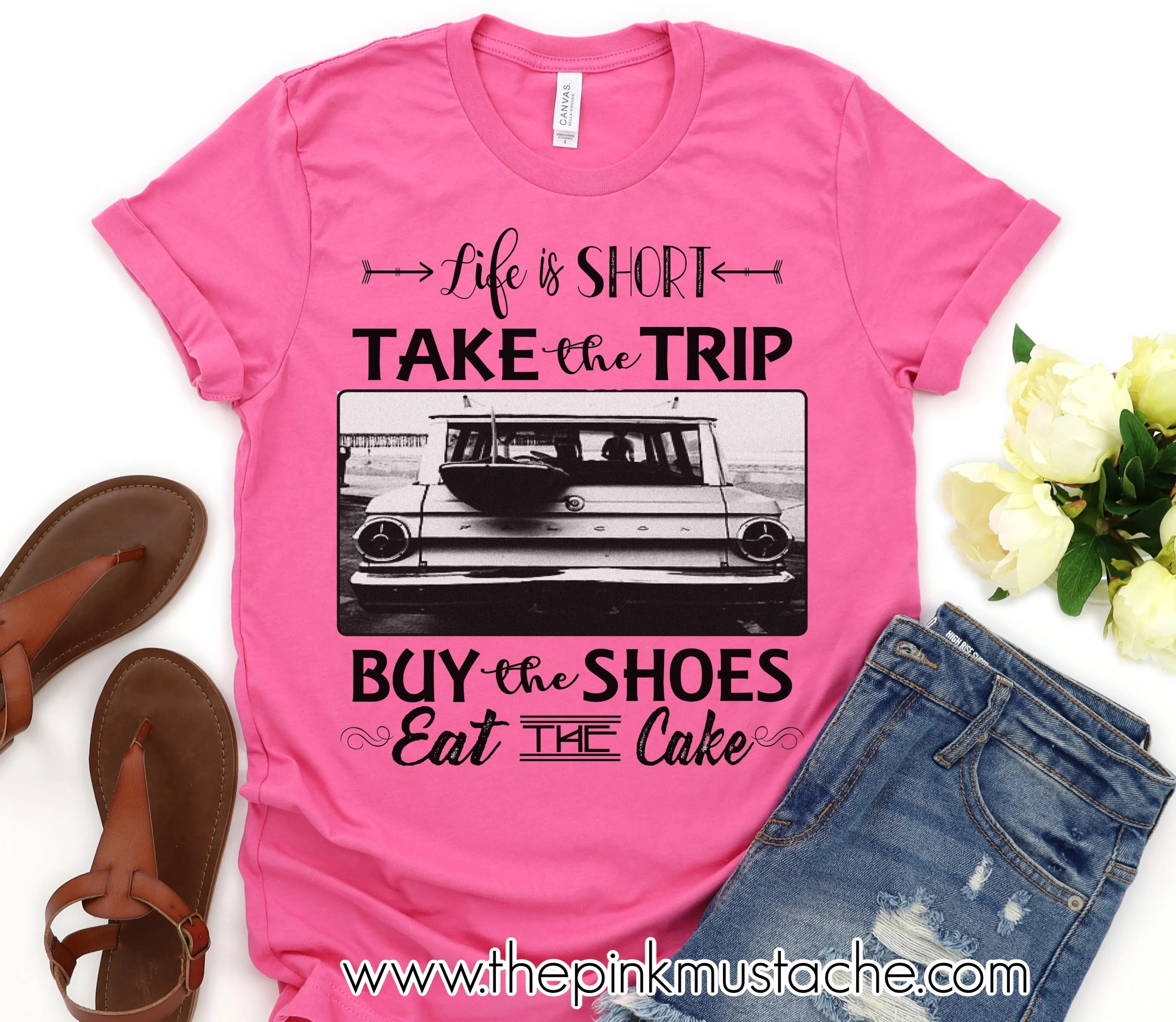 Life Is Short - Take The Trip, Buy The Shoes, Eat The Cake - Bella Canvas Tee / Bella Canvas T-Shirt