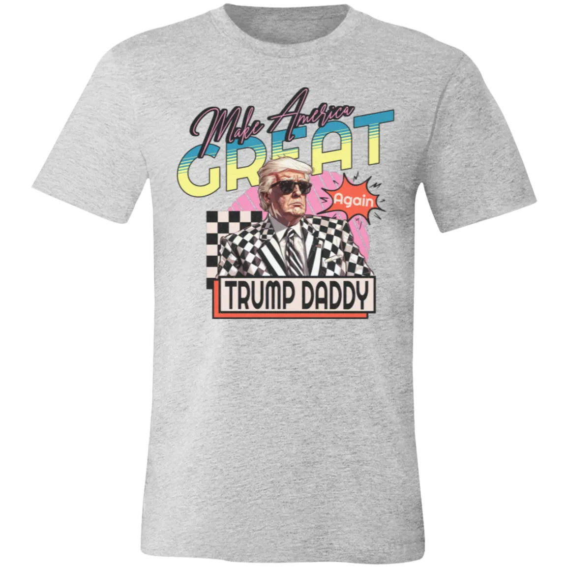 Make America Great Again "Trump Daddy" Bella Canvas Tee – Patriotic Style